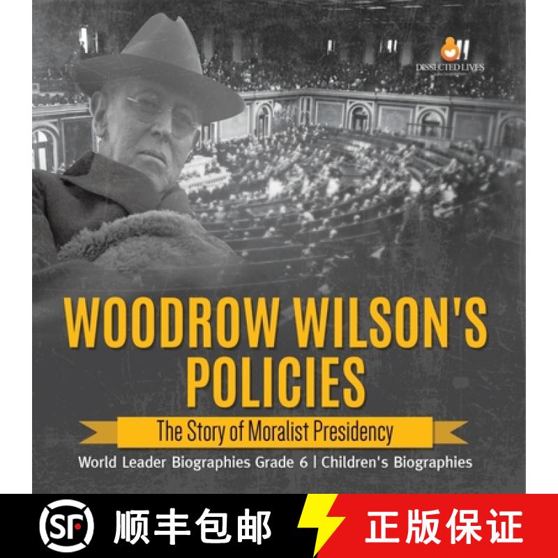 【3-4周达】Woodrow Wilson's Policies : The Story of Moralist Presidency | World Leader Biographies Gr... [9781541954953]