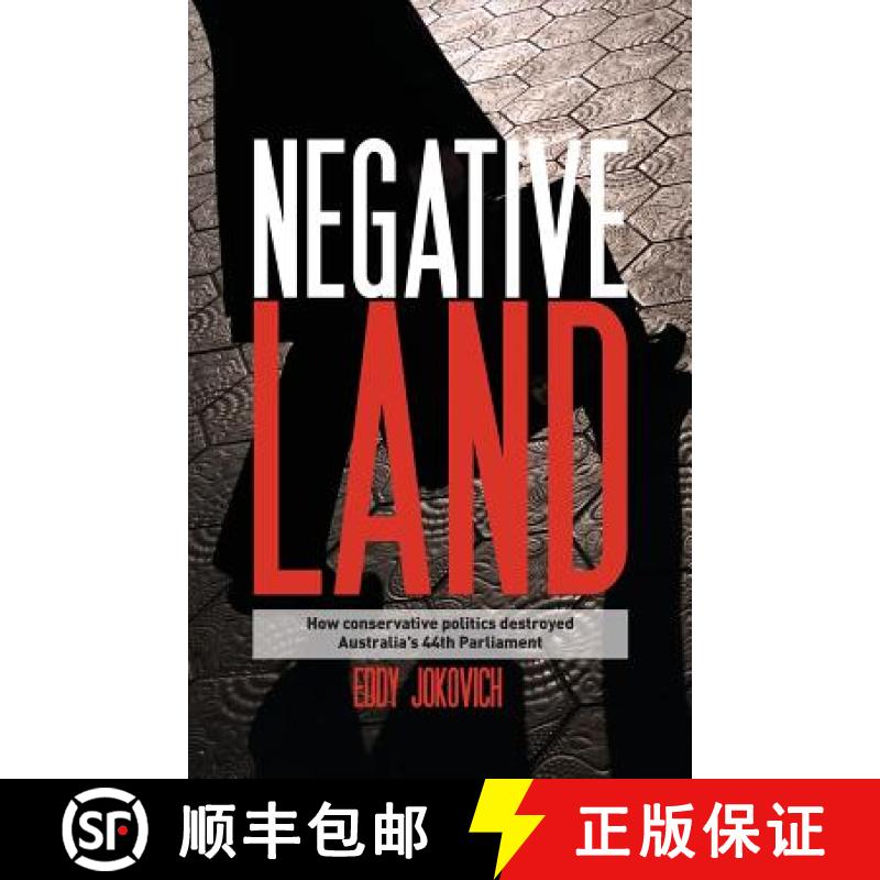 【2-3周达】Negative land: How conservative politics destroyed Australia's 44th Parliament [9780994215406]