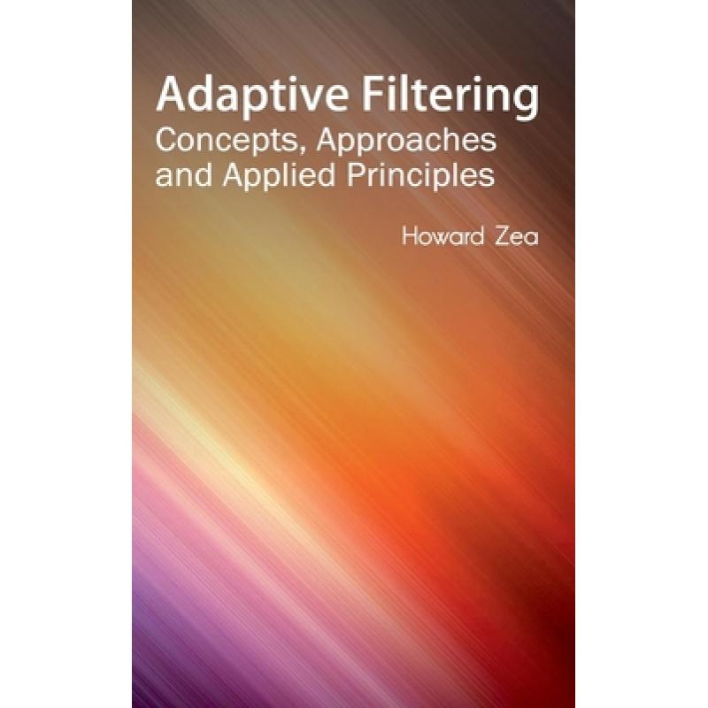 预订 Adaptive Filtering: Concepts, Approaches and Applied Principles: Concepts, Approaches and Applie... [9781632400130]怎么样,好用不?