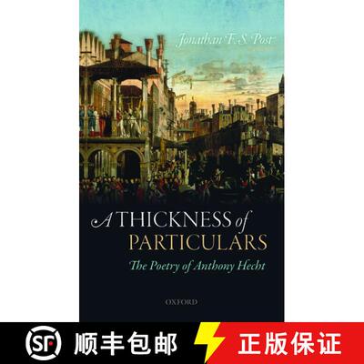 【3-4周达】A Thickness of Particulars: The Poetry of Anthony Hecht [9780198828280]