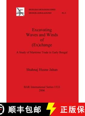 【3-4周达】Excavating Waves and Winds of (Ex)change: A Study of Maritime Trade in Early Bengal [9781841717531]
