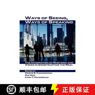 【3-4周达】Ways of Seeing, Ways of Speaking: The Integration of Rhetoric and Vision in Constructing t... [9781602350328]