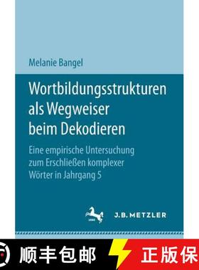 【3-4周达】Wortbildungsstrukturen ALS Wegweiser Beim Dekodieren: Eine Empirische Untersuchung Zum Ers... [9783658207137]