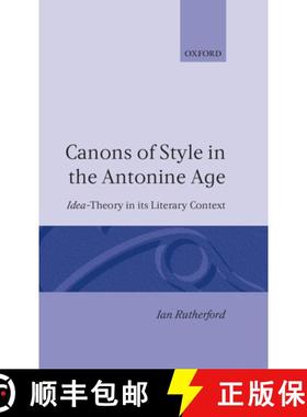 【3-4周达】Canons of Style in the Antonine Age: Idea-Theory and Its Literary Context [9780198147299]
