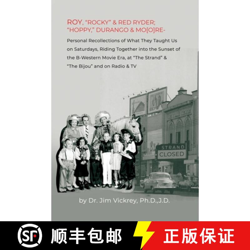 预订 Roy, Rocky & Red Ryder; Hoppy, Durango & Mo[o]re: Personal Recollections of What They Taught Us ... [9781480990333]