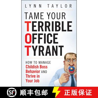 【3-4周达】Tame Your Terrible Office Tyrant (Tot) How To Manage Childish Boss Behavior And Thrive In ... [9780470457641]