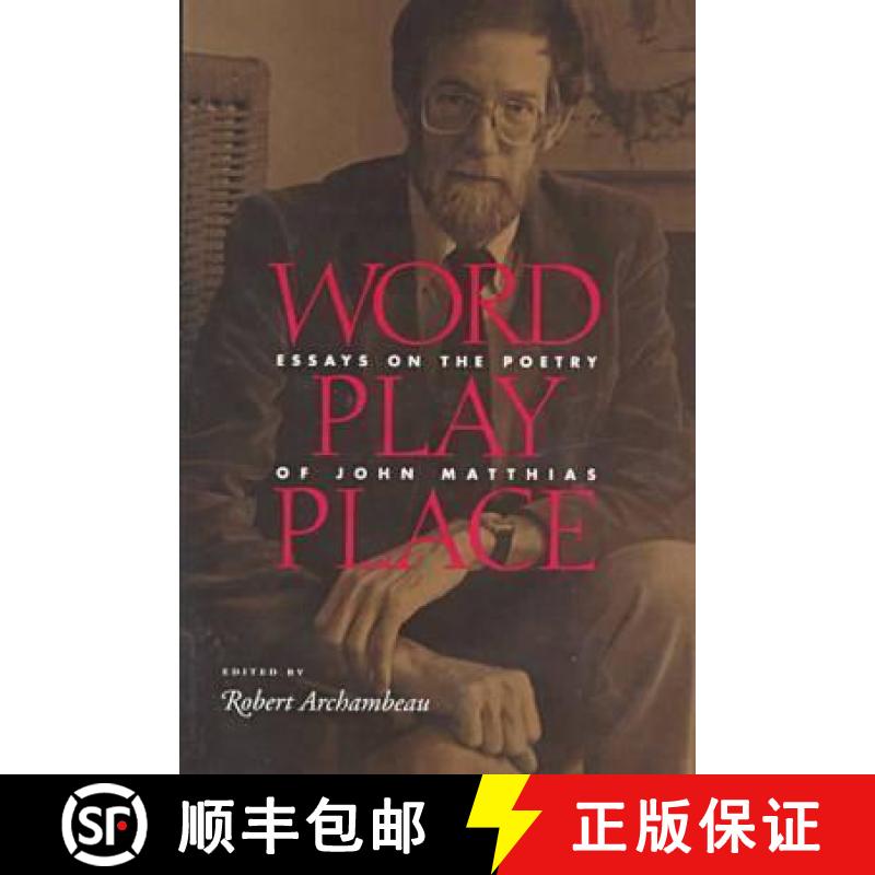 【3-4周达】Word Play Place: Essays on the Poetry of John Matthias [9780804010085]