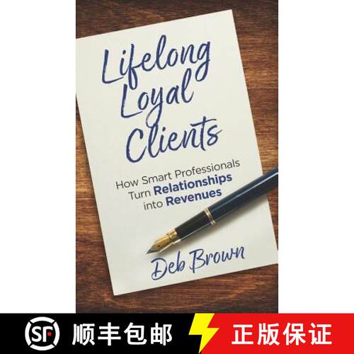 【3-4周达】Lifelong Loyal Clients: How Smart Professionals Turn Relationships Into Revenues [9781947480292]