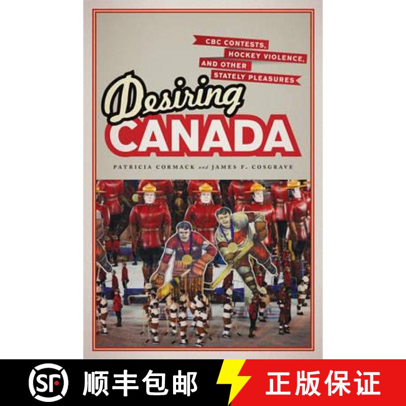 【3-4周达】Desiring Canada : CBC Contests, Hockey Violence, and Other Stately Pleasures [9781442613911]