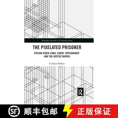 【3-4周达】The Pixelated Prisoner: Prison Video Links, Court 'Appearance' and the Justice Matrix [9780367483197]