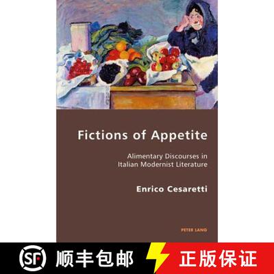 【3-4周达】Fictions of Appetite : Alimentary Discourses in Italian Modernist Literature [9783034309714]