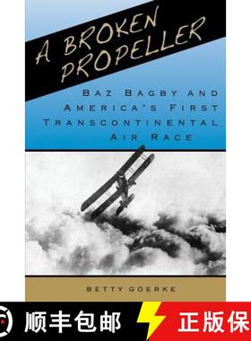 【3-4周达】A Broken Propeller: Baz Bagby and America's First Transcontinental Air Race [9780998643397]