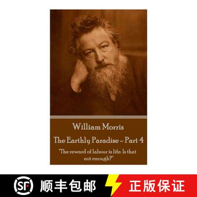 【3-4周达】William Morris - The Earthly Paradise - Part 4: The reward of labour is life. Is that not ... [9781785430923]