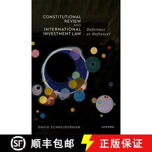 【3-4周达】Constitutional Review and International Investment Law: Deference or Defiance? [9780198885566]