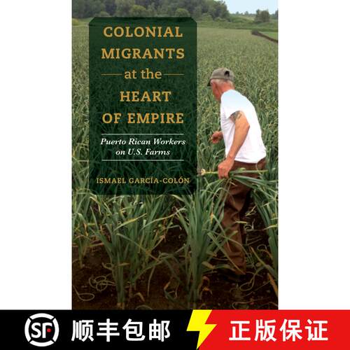 【3-4周达】Colonial Migrants at the Heart of Empire, Volume 57: Puerto Rican Workers on U.S. Farms (F... [9780520325791]