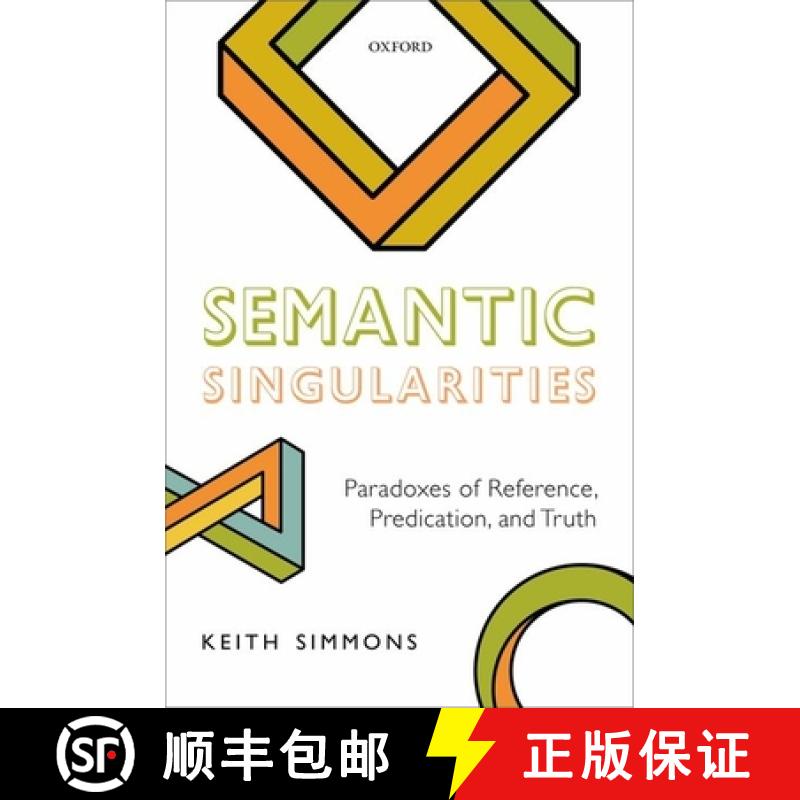 【3-4周达】Semantic Singularities: Paradoxes of Reference, Predication, and Truth [9780198791546]