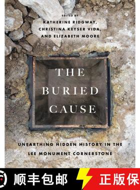 预订 The Buried Cause: Unearthing Hidden History in the Lee Monument Cornerstone [9780813954233]