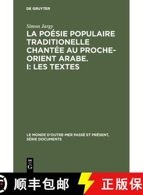 【3-4周达】La Po sie Populaire Traditionelle Chant e Au Proche-Orient Arabe. I : Les Textes [9789027964366]