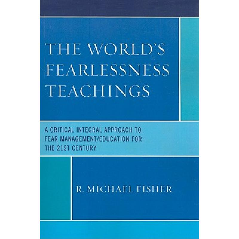 【4周达】The World's Fearlessness Teachings : A Critical Integral Approach to Fear Management/Educati... [9780761849155]