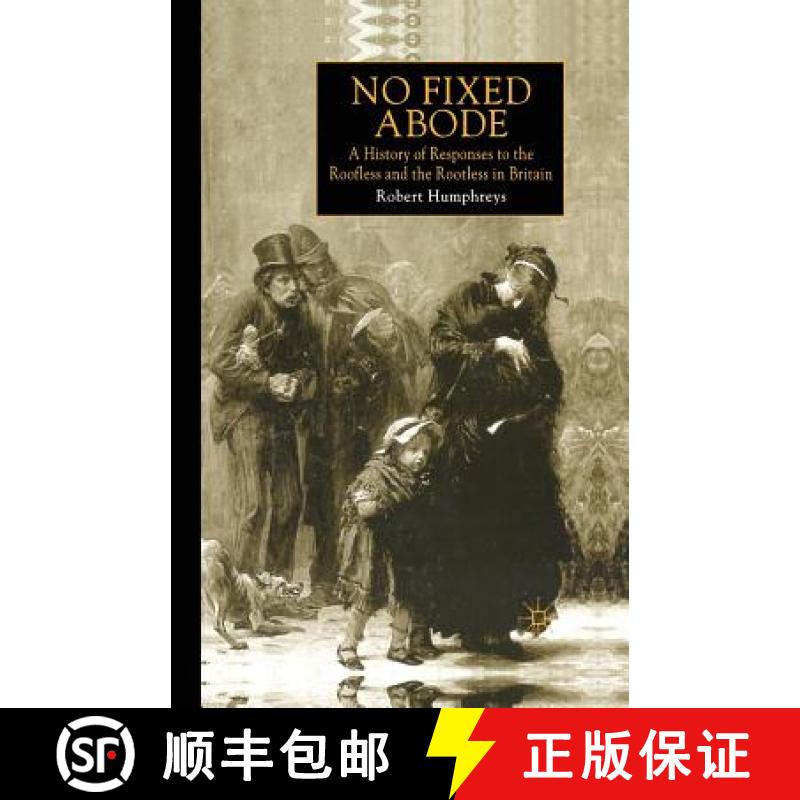 【3-4周达】No Fixed Abode : A History of Responses to the Roofless and the Rootless in Britain [9781349409051]