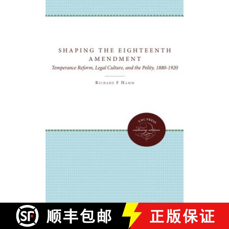预订 Shaping the Eighteenth Amendment: Temperance Reform, Legal Culture, and the Polity, 1880-1920 [9780807844939]