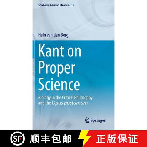 【3-4周达】Kant on Proper Science : Biology in the Critical Philosophy and the Opus postumum [9789400771390]