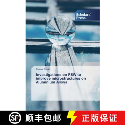 预订 Investigations on FSW to improve microstructures on Aluminium Alloys [9786138836780]
