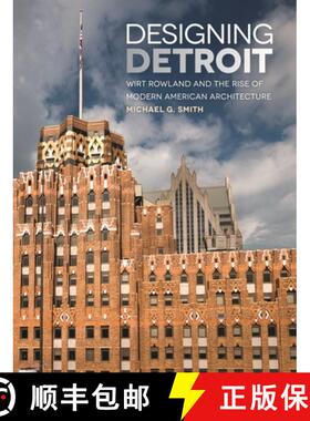 【3-4周达】Designing Detroit: Wirt Rowland and the Rise of Modern American Architecture [9780814339794]
