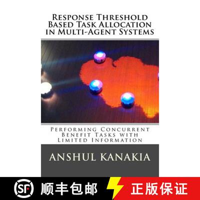 【3-4周达】Response Threshold Based Task Allocation in Multi-Agent Systems: Performing Concurrent Ben... [9780692704554]