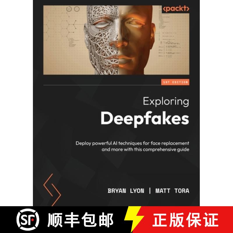 预订 Exploring Deepfakes: Deploy powerful AI techniques for face replacement and more with this compr... [9781801810692]