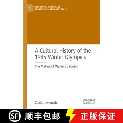 【3-4周达】A Cultural History of the 1984 Winter Olympics : The Making of Olympic Sarajevo [9783030765972]