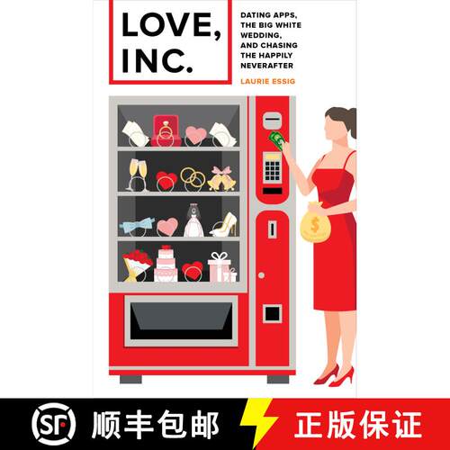 【3-4周达】Love, Inc. – Dating Apps, the Big White Wedding, and Chasing the Happily Neverafter (Firs... [9780520300491]