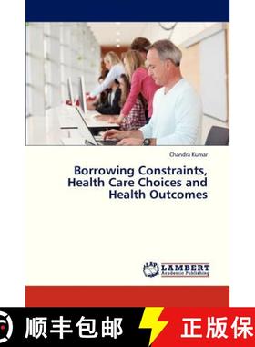 预订 Borrowing Constraints, Health Care Choices and Health Outcomes [9783659323454]