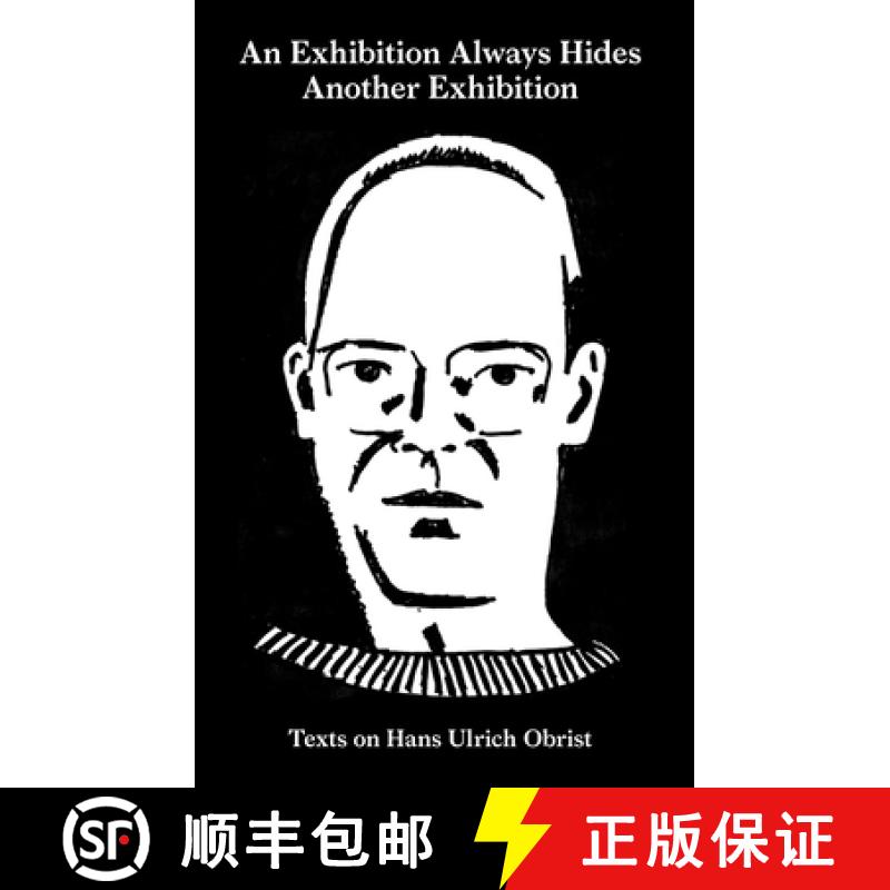 【3-4周达】An Exhibition Always Hides Another Exhibition: Texts on Hans Ulrich Obrist [9783956792885]