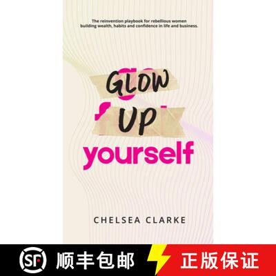 预订 Glow Up Yourself: The Reinvention Playbook for Rebellious Women Building Wealth, Habits and Conf... [9781069382412]