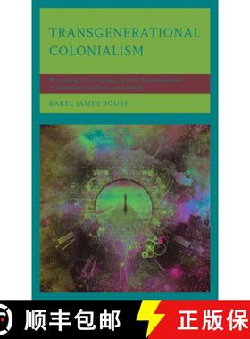 预订 Transgenerational Colonialism : Wounding, Overcoming, and the Reconstruction of Collective and P... [9781793623997]
