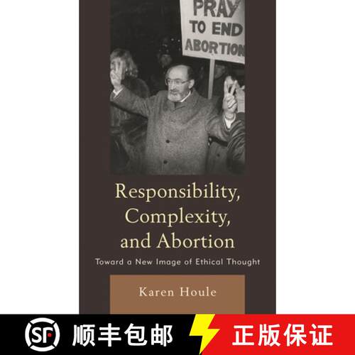 【3-4周达】精装 Responsibility, Complexity, and Abortion : Toward a New Image of Ethical Thought [9780739136713]