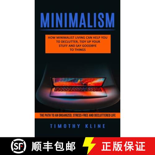 【3-4周达】Minimalism: How Minimalist Living Can Help You To Declutter, Tidy Up Your Stuff and Say Go... [9781774853641]