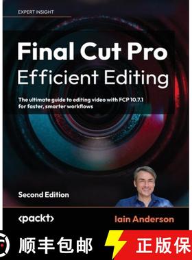 预订 Final Cut Pro Efficient Editing - Second Edition: The ultimate guide to editing video with FCP 1... [9781837631674]
