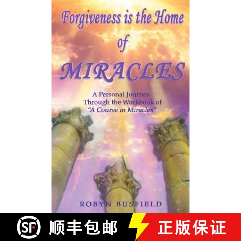 预订 Forgiveness is the Home of Miracles: A Personal Journey Through the Workbook of A Course in Mira... [9780978798499]