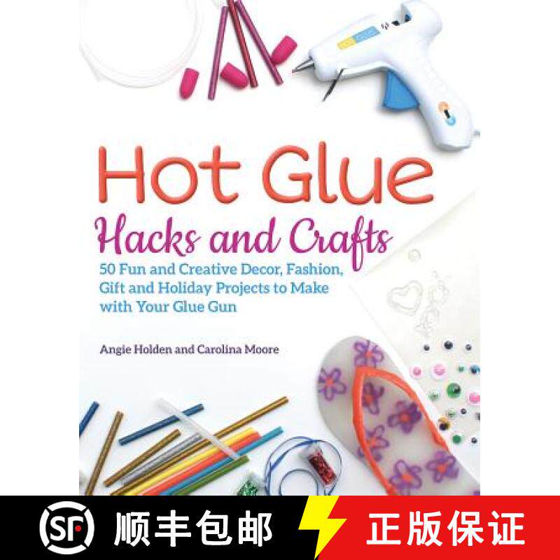 【3-4周达】Hot Glue Hacks and Crafts: 50 Fun and Creative Decor, Fashion, Gift and Holiday Projects t... [9781612438337]