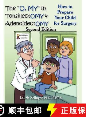 【3-4周达】The O, My in Tonsillectomy & Adenoidectomy: How to Prepare Your Child for Surgery, a Paren... [9781615990542]