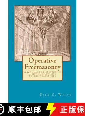 【3-4周达】Operative Freemasonry: A Manual for Restoring Light and Vitality to the Fraternity [9780615617152]