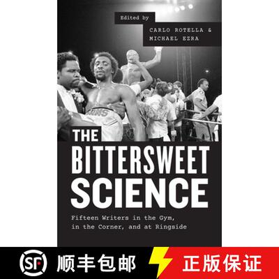 【3-4周达】Bittersweet Science – Fifteen Writers in the Gym, in the Corner, and at Ringside: Fifteen... [9780226346205]