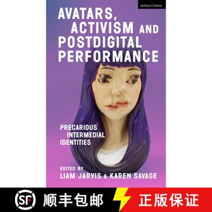 【3-4周达】Avatars, Activism and Postdigital Performance: Precarious Intermedial Identities [9781350270534]