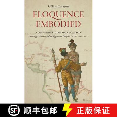 【3-4周达】Eloquence Embodied: Nonverbal Communication Among French and Indigenous Peoples in the Ame... [9781469652627]