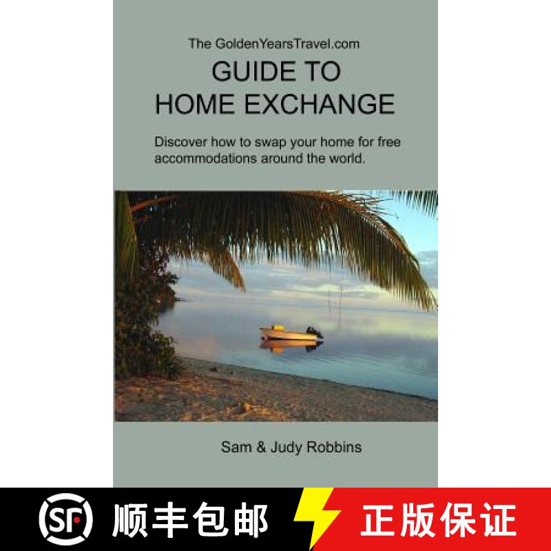 【3-4周达】The GoldenYearsTravel.com GUIDE TO HOME EXCHANGE: Discover How to Swap Your Home For Free ... [9780991113804]
