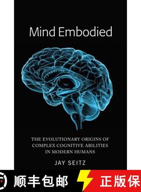 【3-4周达】Mind Embodied : The Evolutionary Origins of Complex Cognitive Abilities in Modern Humans [9781433166143]