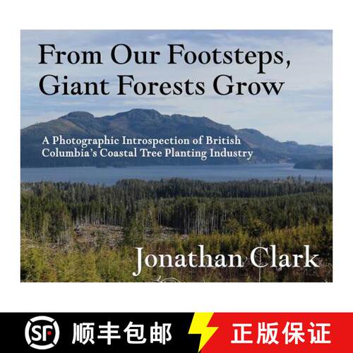 【3-4周达】精装 From Our Footsteps, Giant Forests Grow: A Photographic Introspection of British Colum... [9781999016814]