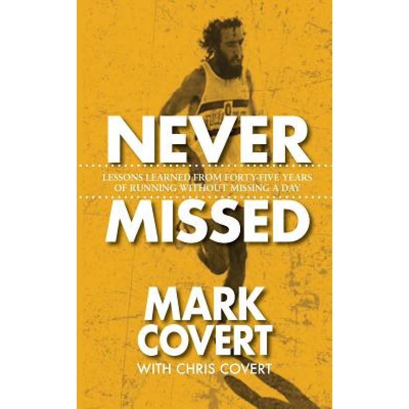 【4周达】Never Missed: Lessons Learned From Forty-Five Years of Running Without Missing a Day [9781732336247] 书籍/杂志/报纸 人文社科类原版书 原图主图